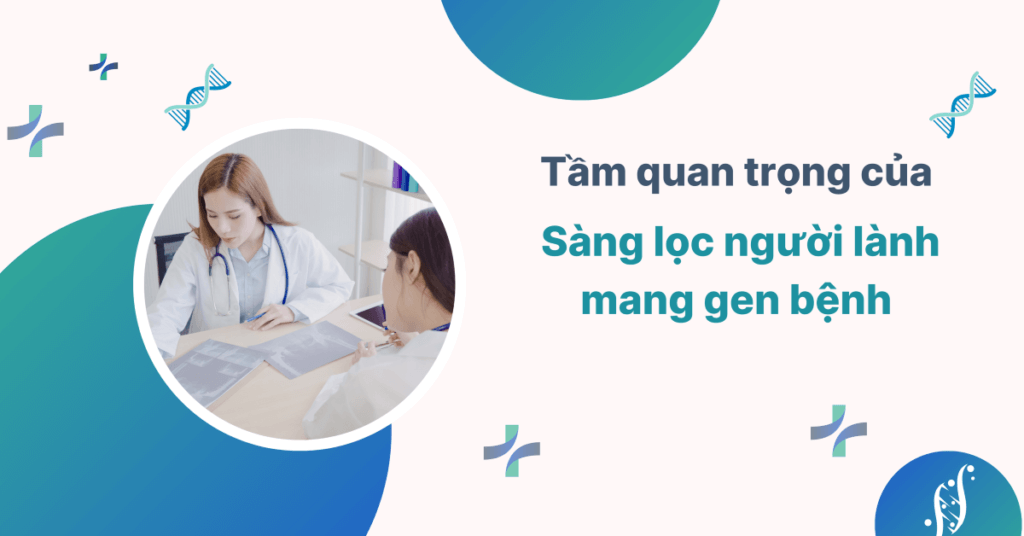 vi-sao-nen-xet-nghiem-sang-loc-nguoi-lanh-mang-gen-benh-thumb